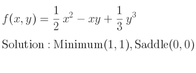 The f(x,y)= 1/2 x^2-xy+1/3 y^3 is Minimum(1,1),Saddle(0,0)